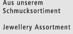 Aus unserem Schmucksortiment / From our Jewellery Assortment